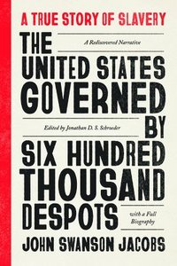 bokomslag The United States Governed by Six Hundred Thousand Despots