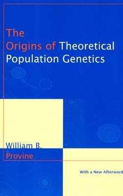 William B. Provine - Origins of Theoretical Population Genetics, Inbunden