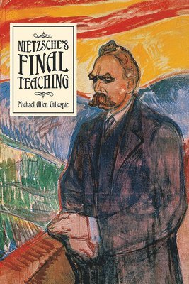 Michael Allen Gillespie - Nietzsche's Final Teaching, Häftad