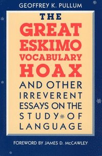 bokomslag The Great Eskimo Vocabulary Hoax and Other Irreverent Essays on the Study of Language