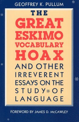 Geoffrey K. Pullum - Great Eskimo Vocabulary Hoax and Other Irreverent Essays on the Study of Language, Häftad