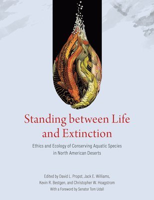 David L. Propst, Jack E. Williams, Kevin R. Bestgen, Christopher W. Hoagstrom - Standing between Life and Extinction, Inbunden