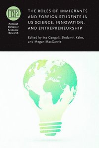 bokomslag The Roles of Immigrants and Foreign Students in Us Science, Innovation, and Entrepreneurship