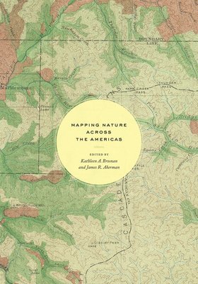Kathleen A. Brosnan, James R. Akerman, Kathleen A Brosnan, James R Akerman - Mapping Nature across the Americas, Inbunden