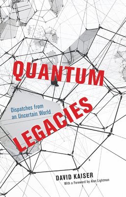 David Kaiser - Quantum Legacies, Inbunden