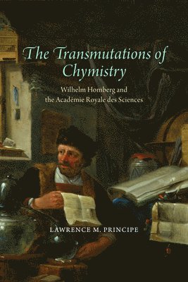 Lawrence M Principe - Transmutations of Chymistry, Inbunden