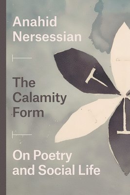The Calamity Form  On Poetry and Social Life 1