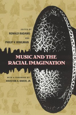 Ronald M. Radano, Philip V. Bohlman - Music and the Racial Imagination, Häftad