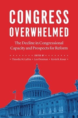 Timothy M Lapira, Lee Drutman, Kevin R Kosar, Timothy M. Lapira - Congress Overwhelmed, Häftad