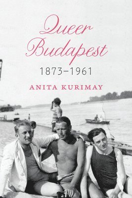 Anita Kurimay - Queer Budapest, 1873-1961, Inbunden