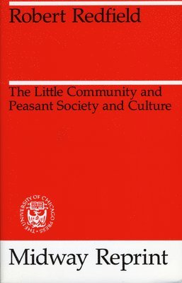 Robert Redfield - Little Community and Peasant Society and Culture, Häftad