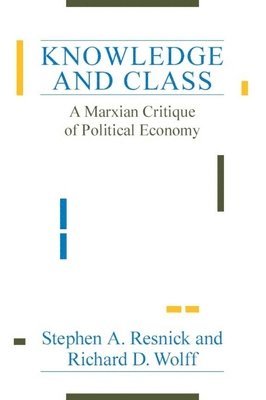 Stephen A. Resnick, Richard D. Wolff - Knowledge and Class, Häftad
