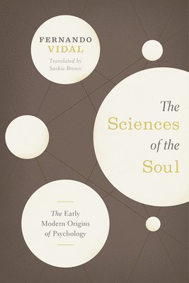 Fernando Vidal, Saskia Brown - Sciences of the Soul – The Early Modern Origins of Psychology, Häftad