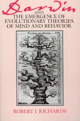 Robert J. Richards - Darwin and the Emergence of Evolutionary Theories of Mind and Behavior, Häftad