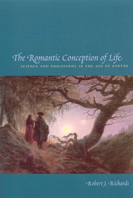 Robert J. Richards - Romantic Conception of Life, Häftad