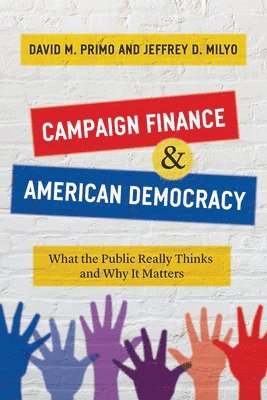 David M Primo, Jeffrey D Milyo - Campaign Finance and American Democracy, Inbunden