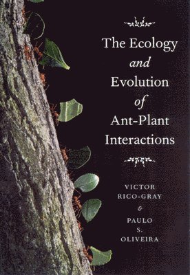 Victor Rico-Gray, Paulo S. Oliveira - Ecology and Evolution of Ant-Plant Interactions, Häftad