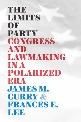 James M. Curry, Frances E. Lee - Limits of Party, Häftad