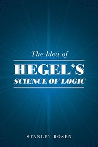 bokomslag The Idea of Hegel's &quot;Science of Logic&quot;