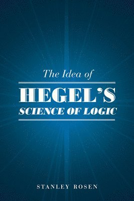 Stanley Rosen - Idea of Hegel's "Science of Logic", Häftad