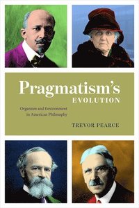 bokomslag Pragmatism`s Evolution - Organism and Environment in American Philosophy