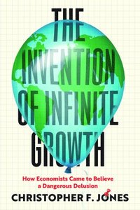 bokomslag The Invention of Infinite Growth