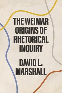 bokomslag The Weimar Origins of Rhetorical Inquiry