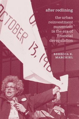 Rebecca K. Marchiel - After Redlining – The Urban Reinvestment Movement in the Era of Financial Deregulation, Inbunden
