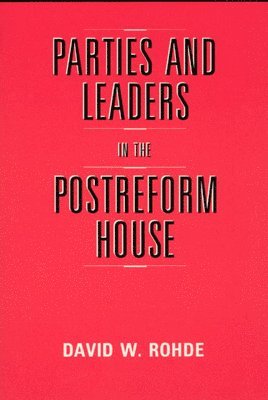 David W. Rohde - Parties and Leaders in the Postreform House, Inbunden