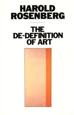 Harold Rosenberg - De-Definition of Art, Häftad