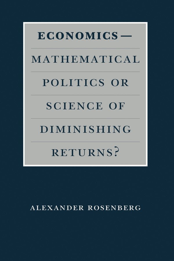 Alexander Rosenberg, Alexander (Duke University) Rosenberg - Economics--Mathematical Politics or Science of Diminishing Returns?, Häftad