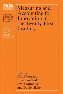 Carol Corrado, Jonathan Haskel, Javier Miranda, Daniel Sichel - Measuring and Accounting for Innovation in the Twenty-First Century, Inbunden