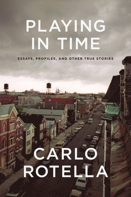 Carlo Rotella - Playing in Time, Inbunden