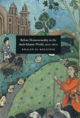 Before Homosexuality in the Arab-Islamic World, 1500-1800 1