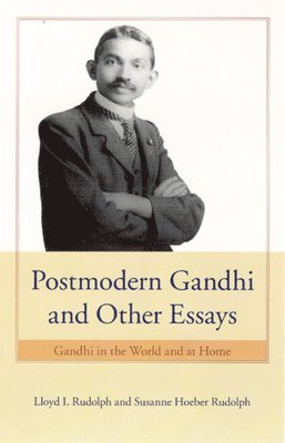 Lloyd I. Rudolph, Susanne Hoeber Rudolph - Postmodern Gandhi and Other Essays, Inbunden