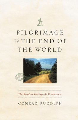 Conrad Rudolph - Pilgrimage to the End of the World, Häftad