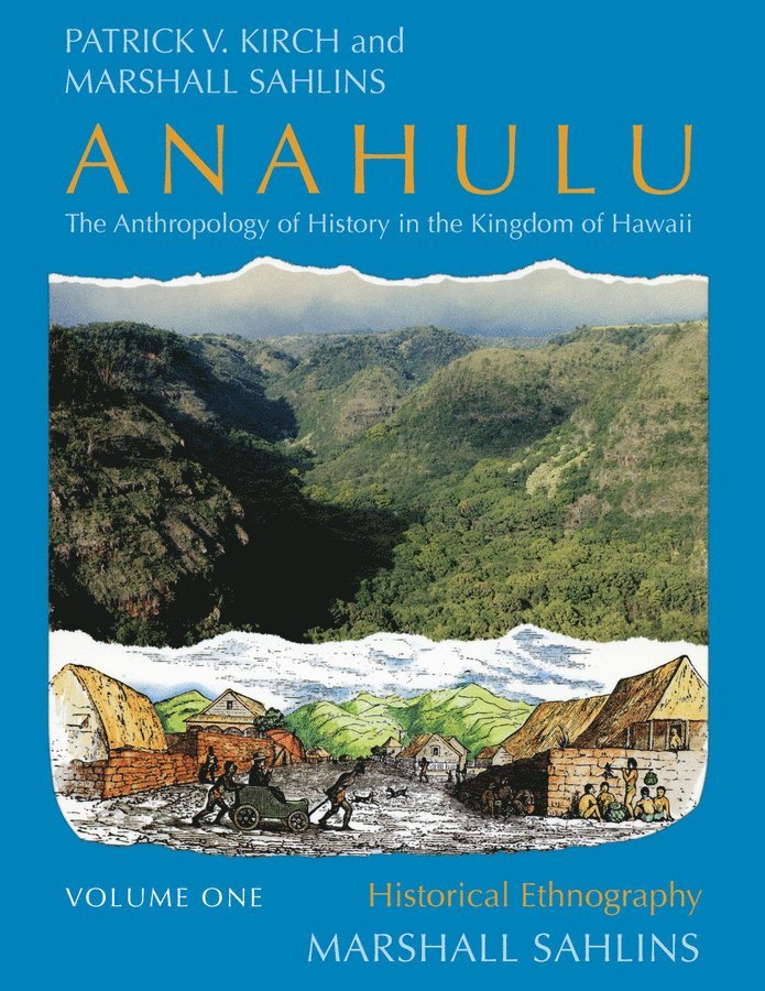 Patrick Vinton Kirch, Marshall Sahlins, Berkeley) Kirch, Patrick Vinton (University of California - Anahulu: The Anthropology of History in the Kingdom of Hawaii, Volume 1, Häftad