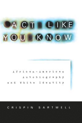 Crispin Sartwell, Crispin (Pennsylvania State University) Sartwell - Act Like You Know, Häftad