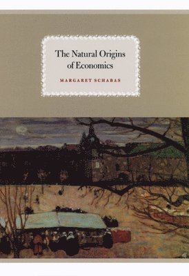 Margaret Schabas - Natural Origins of Economics, Häftad