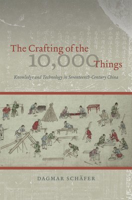 Dagmar Schäfer - Crafting of the 10,000 Things, Inbunden