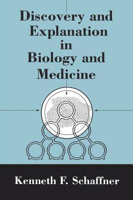 Kenneth F. Schaffner - Discovery and Explanation in Biology and Medicine, Häftad