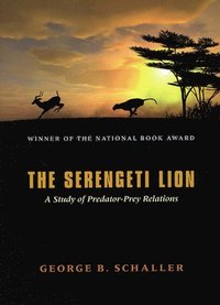 bokomslag The Serengeti Lion  A Study of PredatorPrey Relations