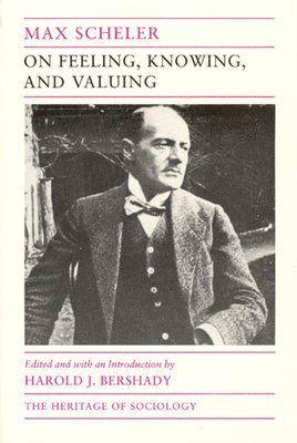 Max Scheler, Harold Bershady - On Feeling, Knowing, and Valuing, Häftad