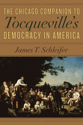 James T. Schleifer - Chicago Companion to Tocqueville's Democracy in America, Häftad