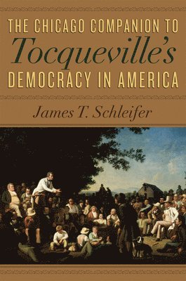 The Chicago Companion to Tocqueville's Democracy in America 1