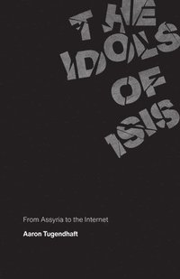 bokomslag The Idols of ISIS