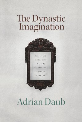 Adrian Daub - Dynastic Imagination, Inbunden