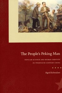 bokomslag The People`s Peking Man  Popular Science and Human Identity in TwentiethCentury China