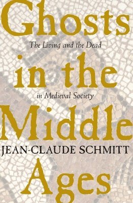 Jean-Claude Schmitt - Ghosts in the Middle Ages, Häftad