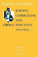 Joseph J. Schwab, Ian Westbury, Neil J. Wilkof - Science, Curriculum, and Liberal Education, Häftad